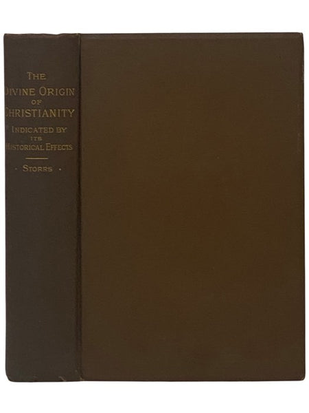 The Divine Origin of Christianity, Indicated by Its Historical Effects