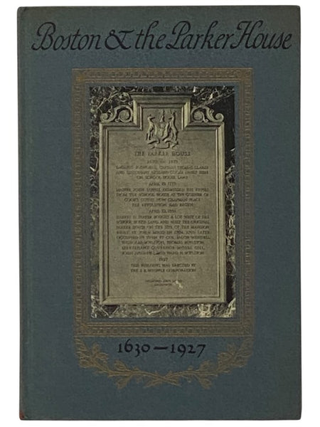Boston and the Parker House: A Chronicle of Those Who Have Lived on That Historic Spot Where the New Parker House Now Stands in Boston