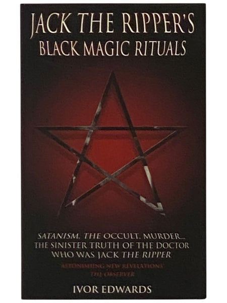 Jack the Ripper's Black Magic Rituals: Satanism, the Occult, Murder... The Sinister Truth of the Doctor Who was Jack the Ripper