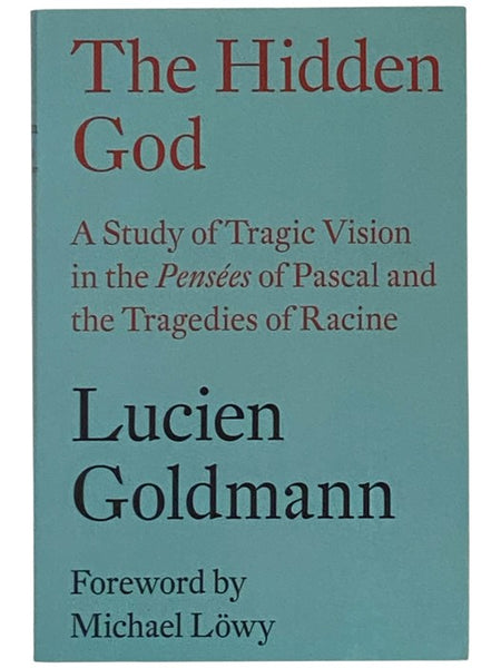 The Hidden God: A Study of Tragic Vision in the Pensees of Pascal and the Tragedies of Racine