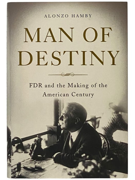 Man of Destiny: FDR and the Making of the American Century [Franklin Delano Roosevelt]