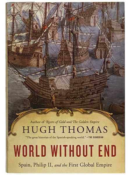 World Without End: Spain, Phillip II, and the First Global Empire (Book 3 of the Spanish Empire Trilogy)