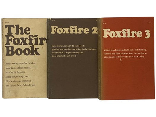 The Foxfire Three Volume Set: The Foxfire Book: Hog Dressing, Log Cabin Building, Mountain Crafts and Foods, Planting by the Signs, Snake Lore, Hunting Tales, Faith Healing, Moon Shining; Foxfire 2: Ghost Stories, Spring Wild Plant Foods, Spinning and We…