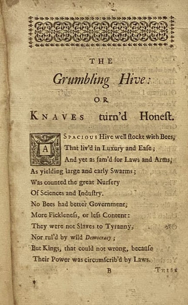 The Fable of the Bees: or, Private Vices, Publick Benefits. The Second Edition, Enlarged with Many Additions. as also An Essay on Charity and Charity-Schools. and a Search into The Nature of Society. [An Inquiry into the Origin of Moral Virtue, with Rema…