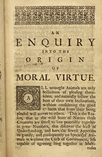 The Fable of the Bees: or, Private Vices, Publick Benefits. The Second Edition, Enlarged with Many Additions. as also An Essay on Charity and Charity-Schools. and a Search into The Nature of Society. [An Inquiry into the Origin of Moral Virtue, with Rema…