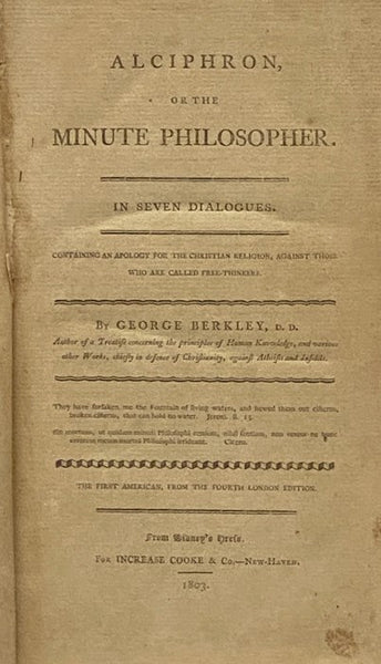 Alciphron, or the Minute Philosopher. in Seven Dialogues. Containing an Apology for the Christian Religion, Against Those Who Are Called Free-Thinkers.