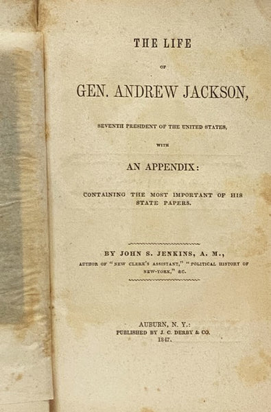 The Life of Gen. Andrew Jackson, Seventh President of the United States, with an Appendix: Containing the Most Important of His State Papers. [General]