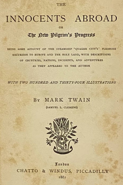 The Innocents Abroad, or The New Pilgrims' Progress; Being Some Account of the Steamship Quaker City's Pleasure Excursion to Europe and the Holy Land; with Descriptions of Countries, Nations, Incidents and Adventures, as They Appeared to the Author.