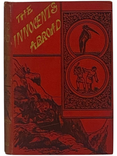 The Innocents Abroad, or The New Pilgrims' Progress; Being Some Account of the Steamship Quaker City's Pleasure Excursion to Europe and the Holy Land; with Descriptions of Countries, Nations, Incidents and Adventures, as They Appeared to the Author.