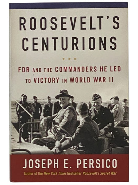 Roosevelt's Centurions: FDR and the Commanders He Led to Victory in World War II [Franklin Delano Roosevelt]