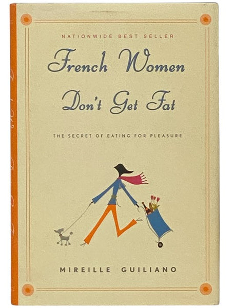 French Women Don't Get Fat: The Secret of Eating for Pleasure
