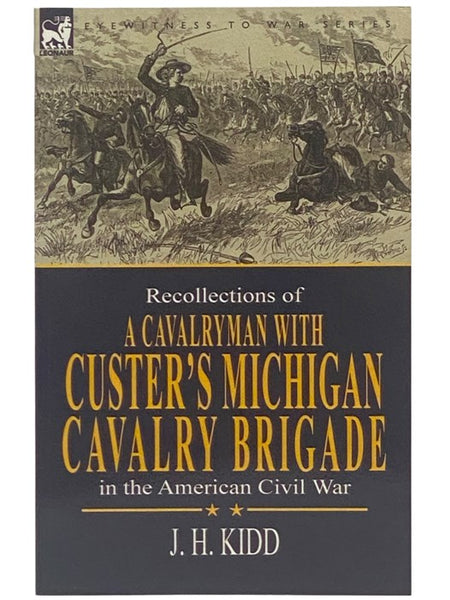 Recollections of a Cavalryman with Custer's Michigan Cavalry Brigade in the American Civil War (Eyewitness to War Series)