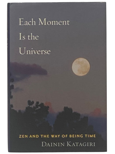 Each Moment Is the Universe: Zen and the Way of Being Time