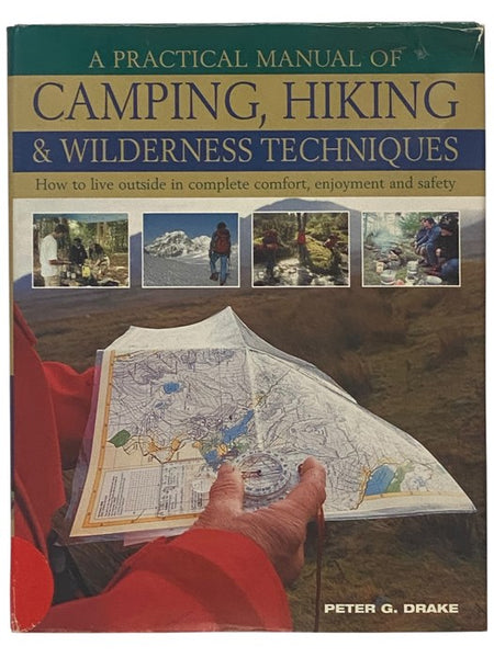 A Practical Manual of Camping, Hiking & Wilderness Techniques: How to Live Outside in Complete Comfort, Enjoyment, and Safety