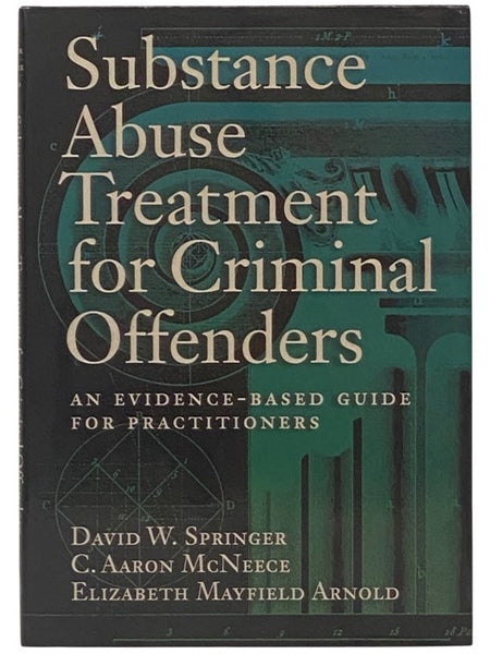 Substance Abuse Treatment for Criminal Offenders: An Evidence-Based Guide for Practitioners