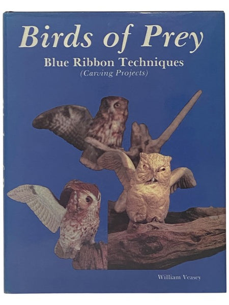 Birds of Prey: Blue Ribbon Techniques (Carving Projects)