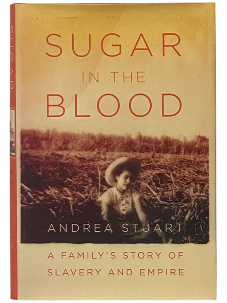 Sugar in the Blood: A Family's Story of Slavery and Empire