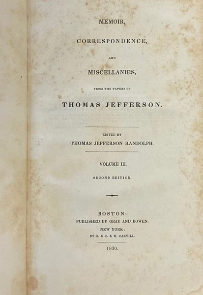 Memoir, Correspondence, and Miscellanies, from the Papers of Thomas Jefferson, in Four Volumes.