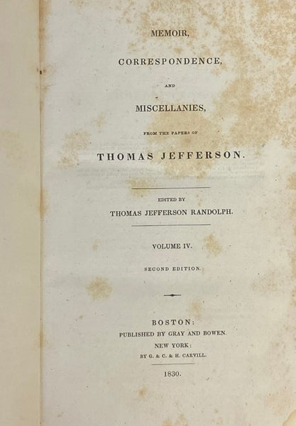 Memoir, Correspondence, and Miscellanies, from the Papers of Thomas Jefferson, in Four Volumes.