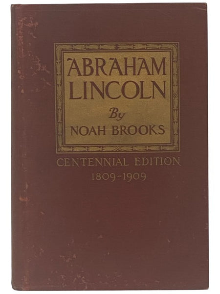 Abraham Lincoln: The Nation's Leader in the Great Struggle through which was Maintained the Existence of the United States (Centennial Edition 1809-1909) [Abraham Lincoln and the Downfall of American Slavery]