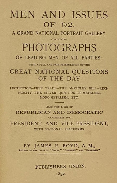 Men and Issues of '92. A Grand National Portrait Gallery Containing Photographs of Leading Men of All Parties; with a Full and Fair Presentation of the Great National Questions of the Day: Protection - Free Trade - The McKinley Bill - Reciprocity - The S…