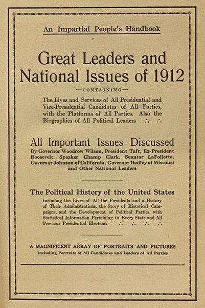 Great Leaders and National Issues of 1912; Containing the Lives and Services of All Presidential and Vice-Presidential Candidates of All Parties, with the Platforms of All Parties. Also the Biographies of All Political Leaders; All Important Issues Discu…