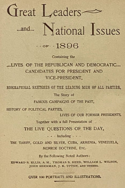 Great Leaders and National Issues of 1896; Containing the Lives of the Republican and Democratic Candidates for President and Vice-President, Biographical Sketches of the Leading Men of All Parties, the Story of Famous Campaigns of the Past, History of P…