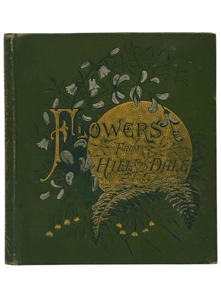 Flowers from Hill and Dale: Poems Arranged and Illustrated