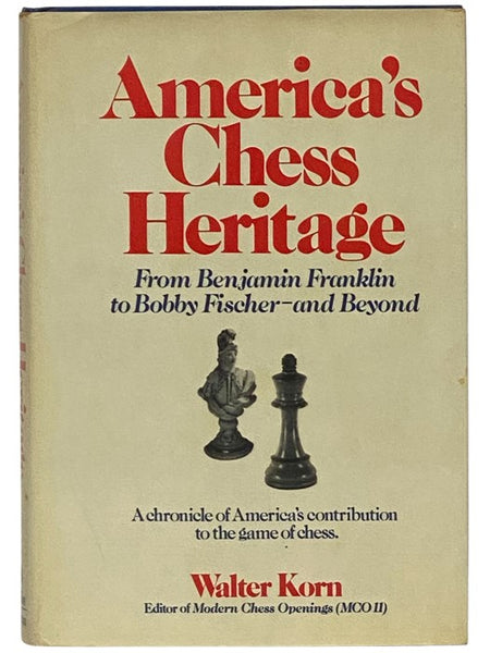 America's Chess Heritage: From Benjamin Franklin to Bobby Fischer and Beyond