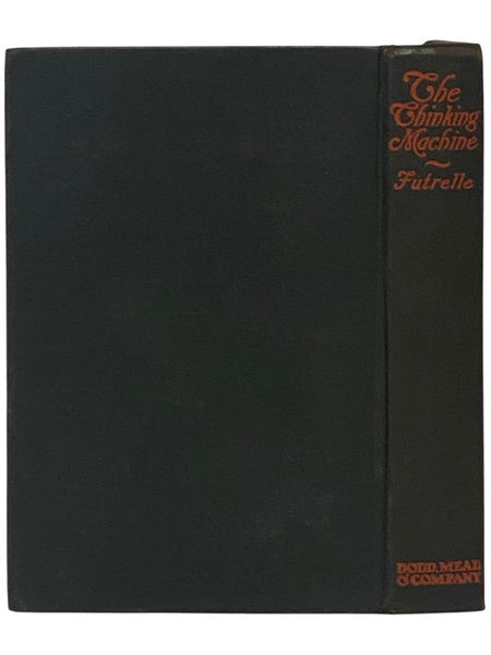 The Thinking Machine: Being a True and Complete Statement of Several Intricate Mysteries which Came under the Observation of Professor Augustus S.F.X. Van Dusen, PH.D., LL.D., F.R.S., M.D., etc.
