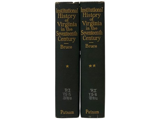 Institutional History of Virginia in the Seventeenth Century: An Inquiry into the Religious, Moral, Educational, Legal, Military, and Political Condition of the People, Based on Original and Contemporaneous Records, in Two Volumes