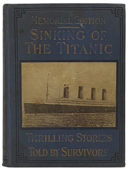 Sinking of the 'Titanic' Most Appalling Ocean Horror, with Graphic Descriptions of Hundreds Swept to Eternity Beneath the Waves; Panic Stricken Multitude Facing Sure Death, and Thrilling Stories of the Most Overwhelming Catastrophe to Which is Added Vivi…