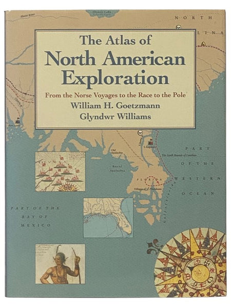 The Atlas of North American Exploration, From the Norse Voyages to the Race to the Pole
