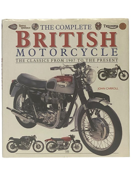 The Complete British Motorcycle: The Classics from 1907 to the Present