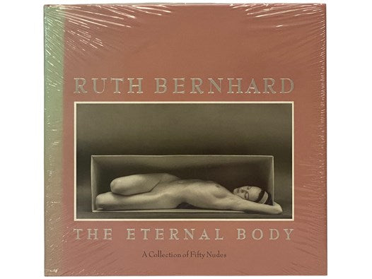 Ruth Bernhard: The Eternal Body - A Collection of Fifty Nudes