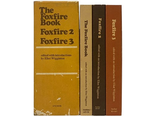 The Foxfire Three Volume Set: The Foxfire Book: Hog Dressing, Log Cabin Building, Mountain Crafts and Foods, Planting by the Signs, Snake Lore, Hunting Tales, Faith Healing, Moon Shining; Foxfire 2: Ghost Stories, Spring Wild Plant Foods, Spinning and We…
