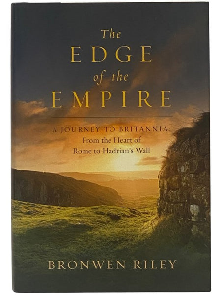 The Edge of the Empire: A Journey to Britannia: From the Heart of Rome to Hadrian's Wall