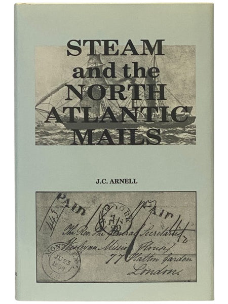 Steam and the North Atlantic Mails: The Impact of the Cunard Line and Subsequent Steamship Companies on the Carriage of Transatlantic Mails
