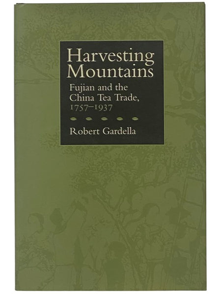 Harvesting Mountains: Fujian and the China Tea Trade, 1757-1937