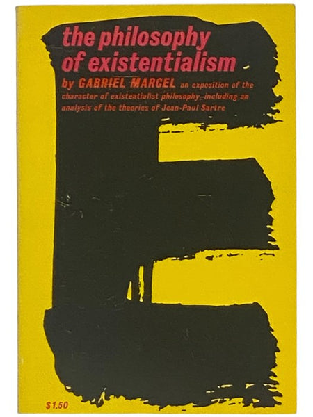 The Philosophy of Existentialism [An Exposition of the Character of Existentialist Philosophy, Including an Analysis of the Theories of Jean-Paul Sartre]