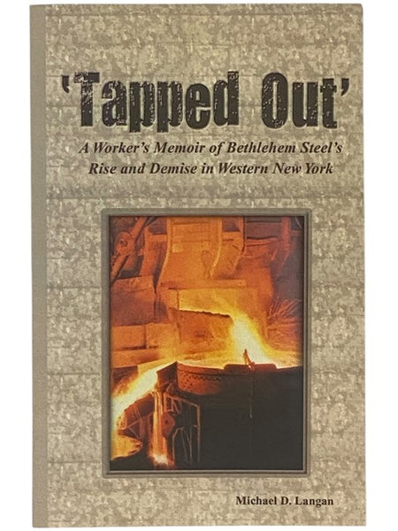 'Tapped Out': A Worker's Memoir of Bethlehem Steel's Rise and Demise in Western New York