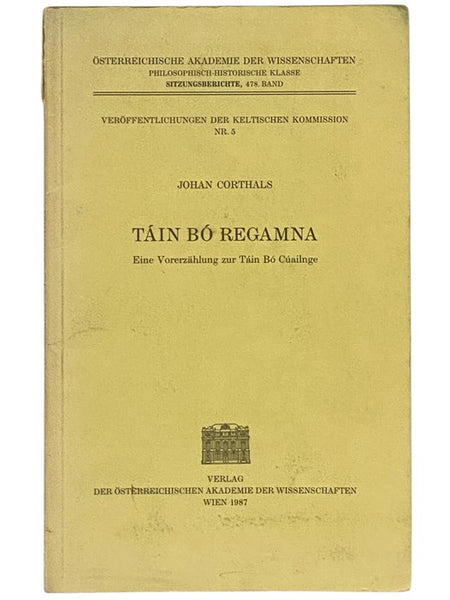 Tain Bo Regamna: Eine Vorerzahlung zur Tain Bo Cuailnge (Osterreichische Akademie der Wissenschaften, Philosophisch-Historische Klasse, Sitzungsberichte, 478. Band) (Veroffentlichungen der Keltischen Kommission Nr. 5)