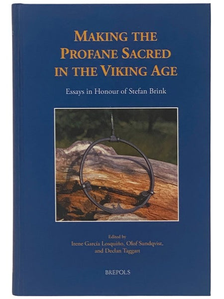 Making the Profane Sacred in the Viking Age: Essays in Honour of Stefan Brink (Medieval Texts and Cultures of Northern Europe, Volume 32)