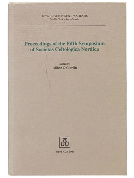 Proceedings of the Fifth Symposium of Societas Celtologica Nordica (Acta Universitatis Upsaliensis, Studia Celtic Upsaliensia Volume 4)