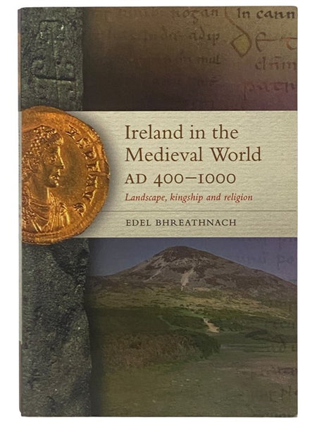 Ireland in the Medieval World AD 400-1000: Landscape, Kingship, and Religion