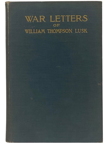 War Letters of William Thompson Lusk, Captain, Assistant Adjutant-General, United States Volunteers, 1861-1863, Afterward M.D., LL.D.
