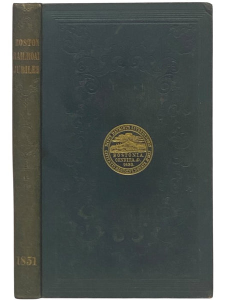 The Railroad Jubilee. An Account of the Celebration Commemorative of the Opening of Railroad Communication between Boston and Canada, September 17th, 18th, and 19th, 1851.