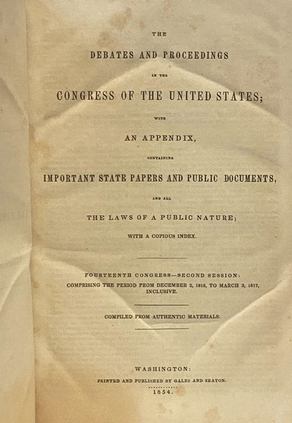 The Debates and Proceedings in the Congress of the United States; with an Appendix, Containing Important State Papers and Public Documents, and All the Laws of a Public Nature; with a Copious Index. Fourteenth Congress - Second Session: Comprising the Pe…