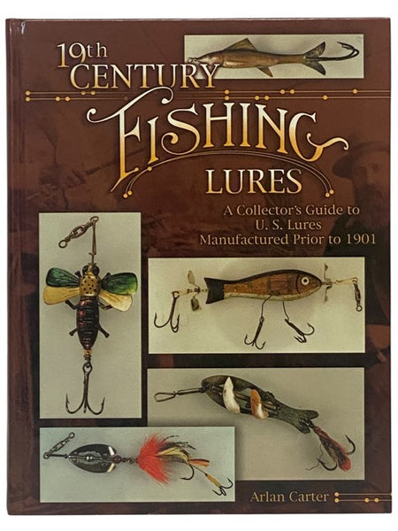 19th Century Fishing Lures: A Collector's Guide to U.S. Lures Manufactured Prior to 1901