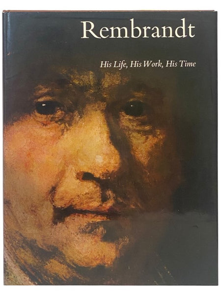 Rembrandt: His Life, His Work, His Time